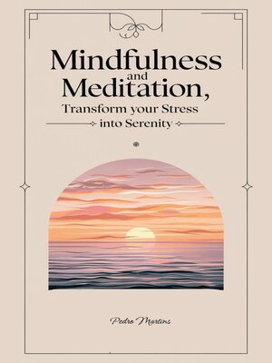 cover image of Mindfulness and Meditation, Transform Your Stress into Serenity
